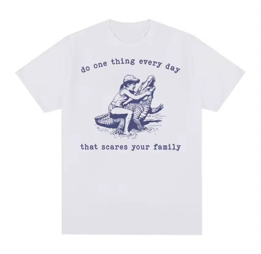 Do One Thing Every Day That Scares Your Family Tee